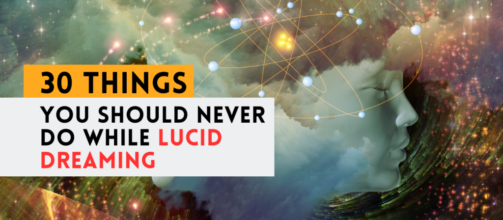 30 Things You Should NEVER Do While Lucid Dreaming
