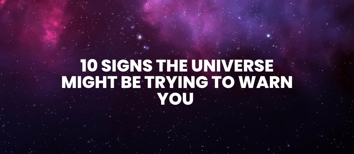 10 Signs the Universe Might Be Trying to Warn You