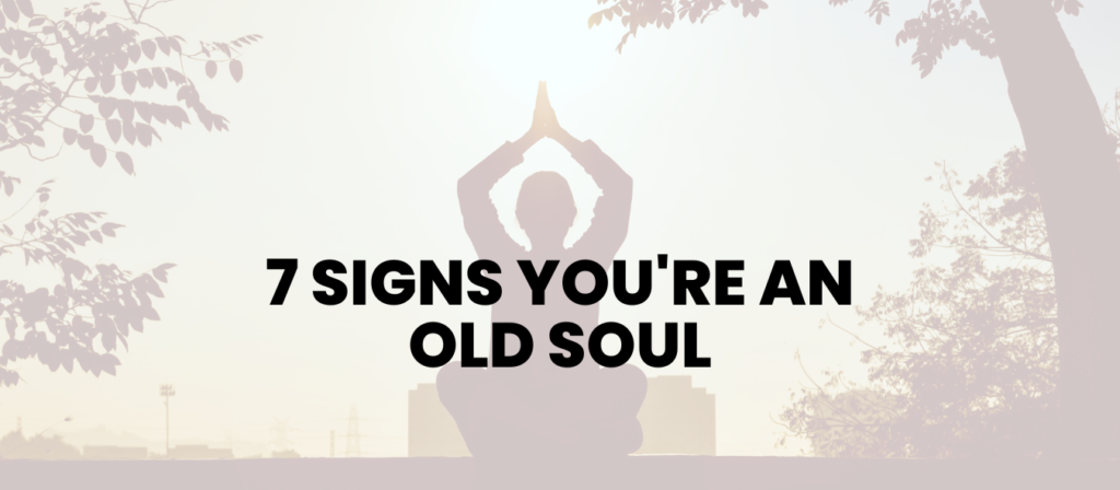 7 signs you're an old soul - deep thinker