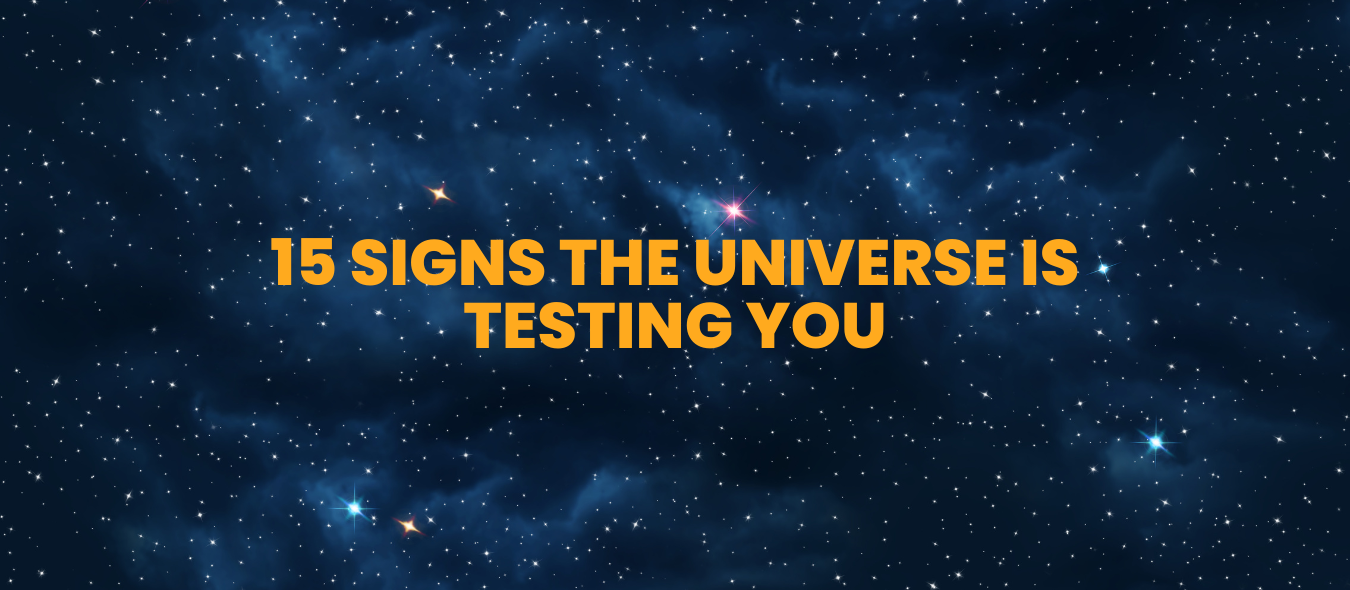 15 Signs the Universe is Testing You